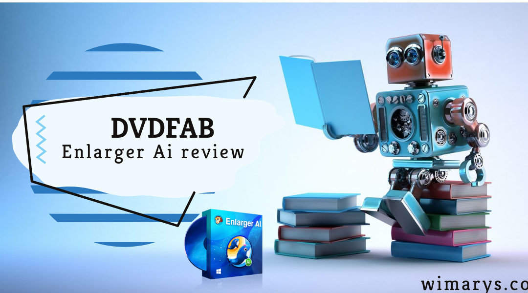 dvdfab enlarger ai review dvdfab enlarger ai review
